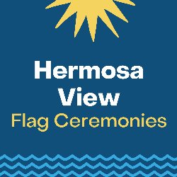 Hermosa View Flag Ceremonies 